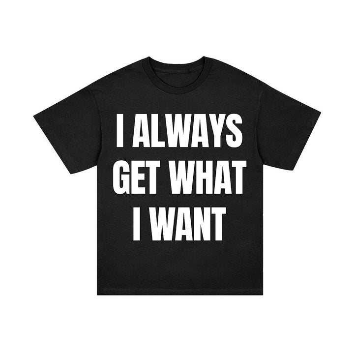 The SIIICKBRAIN Manifestation Black T-Shirt showcases bold white text, "I ALWAYS GET WHAT I WANT," inspired by Siiickbrain and displayed against a clean white background.